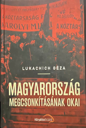 B�r� Somorjai Lukachich G�za - Magyarorsz�g megcsonkit�s�nak okai