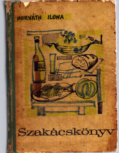 Horvth Ilona - Szakcsknyv (III. bvtett kiads)