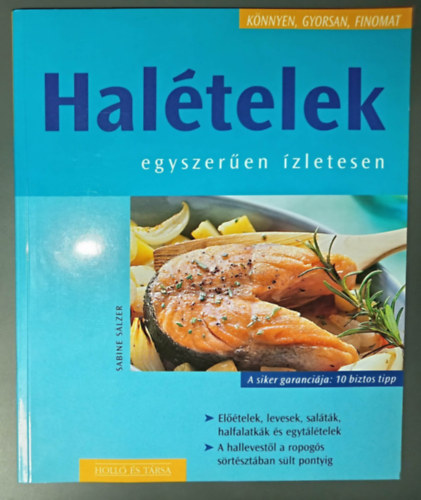 Sabine Sälzer - Halételek egyszerűen, ízletesen - Előételek, levesek, saláták, halfalatkák és egytálételek / A hallevestől a ropogós sörtésztában sült pontyig (könnyen, gyorsan, finomat)