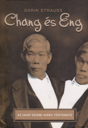 Darin Strauss - Chang s Eng (Az igazi szimi ikrek trtnete)