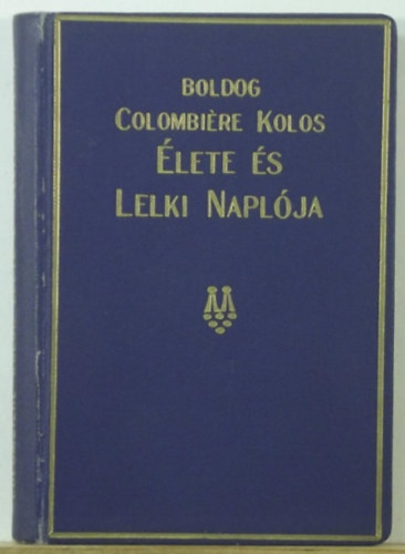 Dr. Wolkenberg Alajos - Boldog Colombiére Kolos élete és lelki naplója