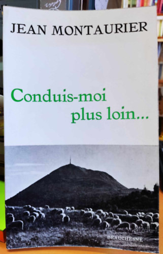 Jean Montaurier - Conduis-moi plus loin... (Vezess tovább...)