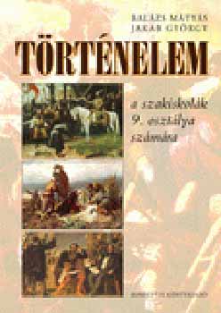 Bal�zs M�ty�s; Jakab Gy�rgy - T�rt�nelem a szakiskol�k 9. oszt�lya sz�m�ra