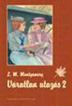 Lucy Maud Montgomery - Váratlan utazás 2.