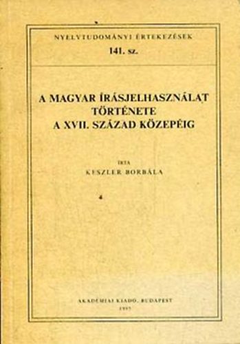 Keszler Borbla - A magyar rsjelhasznlat trtnete (Nyelvtudomnyi rtekezsek 141.)