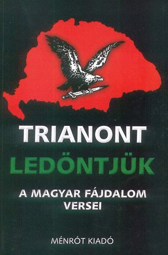 Ménrót Kiadó - Trianont ledöntjük - A magyar fájdalom versei