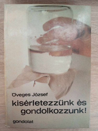 Öveges József - Kísérletezzünk és gondolkozzunk! - Néhány feltűnő kísérlet a tehetetlenségre, Meglepő kísérletek pénzdarabokkal az erő közvetítésére, Az erők párosával lépnek fel - Hatás-ellenhatás; Kísérletek az idővel, a mozgások kör
