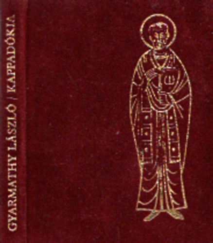 Gyarmathy L�szl� - Kappad�kia (Minik�nyv)