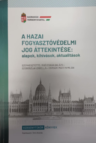 Tóth András (szerk.) - A hazai fogyasztóvédelmi jog áttekintése: alapok, kihívások, aktualitások