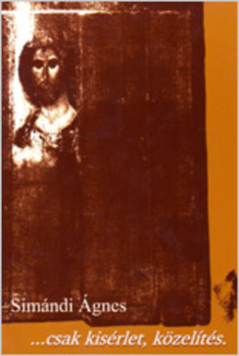 Simándi Ágnes - ...csak kísérlet, közelítés