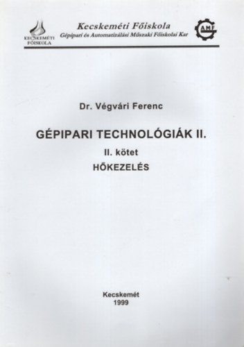 dr. V�gv�ri Ferenc - G�pipari technol�gi�k II. - H�kezel�s II. k�tet - Kecskem�ti F�iskola G�pipari �s Automatiz�l�si M�szaki F�iskolai Kar 1999