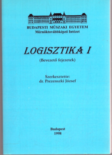 dr. Prezenszki József - Logisztika I. (Bevezető fejezetek)