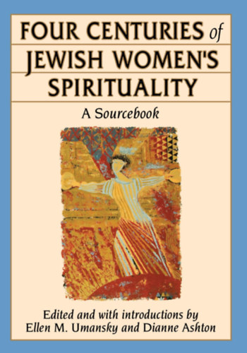 Dianne Ashton Ellen M. Umansky - Four Centuries of Jewish Women's Spirituality