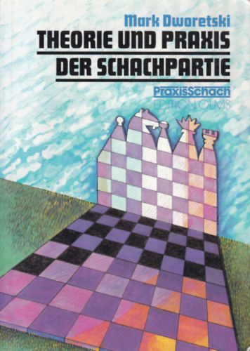 Mark Dworetski - Theorie und Praxis der Schachpartie (A sakkjtszma elmlete s gyakorlata - nmet nyelv)