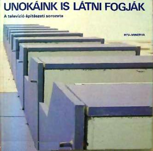 Ossk Judit  (szerk) - Unokink is ltni fogjk (A televzi ptszeti msora)