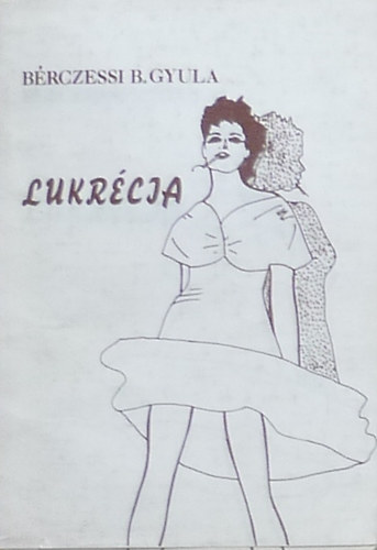 B�rczessi B. Gyula - Lukr�cia (dedik�lt)