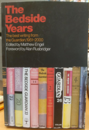 Alan Rusbridger Matthew Engel - The Bedside Years: The Best Writing from the Guardian 1951-2000 (Az �gy melletti �vek: A Guardian legjobb �r�sai 1951-2000 k�z�tt)