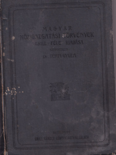 Payr Vilmos  (szerk.) - Hadgy I. - Hadsereg (Haditengerszet) Honvdsg. - Magyar Kzigazgatsi Trvnyek. (Grill - fle kiadsa) - csak az els ktet.