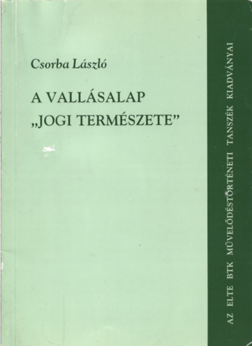 Csorba L�szl� - A vall�salap 'jogi term�szete' - Az egyh�zi vagyon probl�m�ja a polg�ri �talakul�s kor�nak Magyarorsz�g�n 1782-1918
