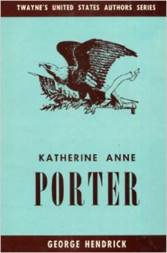 George Hendrick - Katherine Anne Porter