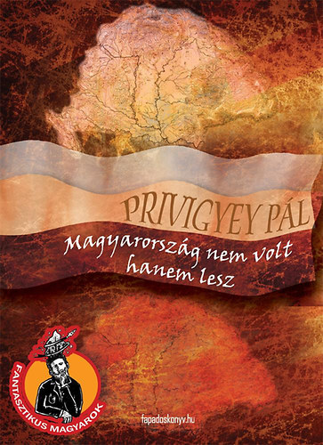 Pivigyei P�l - Magyarorsz�g nem volt, hanem lesz