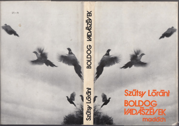 SZERZŐ Szűtsy Lóránt SZERKESZTŐ Cséfalvay Eszter FOTÓZTA Jaroslav Holecek - Boldog vadászévek - Apróvad-vadászatok - Vaddisznóvadászatok - Szarvasvadászat (Fekete-fehér fotókkal illusztrálva. teljes kiadás)