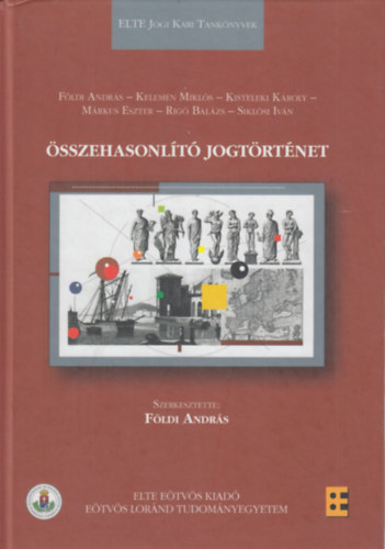 Kelemen Mikl�s, Kisteleki K�roly, M�rkus Eszter, Rig� Bal�zs, Sikl�si Iv�n F�ldi Andr�s - �sszehasonl�t� jogt�rt�net