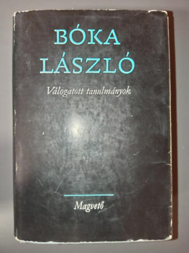 Sík Csaba Bóka László (szerk.) - Válogatott tanulmányok (Alakok / Problémák, irányok, értelmezések / Arcképvázlatok / Levél és vallomás / A magyar nyelv védelme / "Miért szép?")