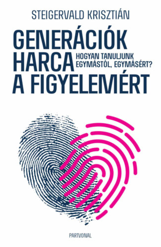 Steigervald Kriszti�n - Gener�ci�k harca a figyelem�rt