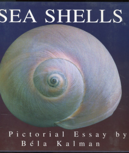 K�lm�n B�la - Sea shells - A pictorial essay by B�la Kalman