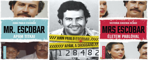 Victoria Eugenia Henao Juan Pablo Escobar - 3 knyv Pablo Escobarrl: Apm, a drogbr + Mrs. Escobar - letem Pablval + Mr. Escobar