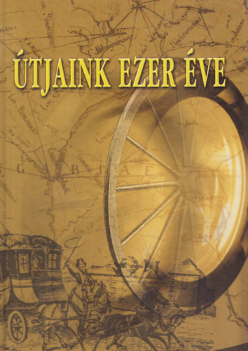Tóth Ernő (szerk.) - Útjaink ezer éve