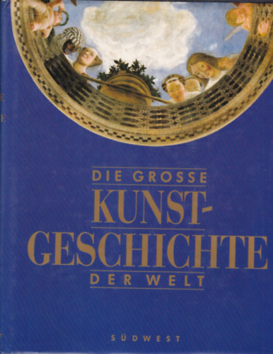 Camillo Semenzato - Die Grosse Kunstgeschichte der Welt - Malerei, Architektur und Plastik aller Kulturkreise (A vilg nagy mvszettrtnete - nmet nyelv)