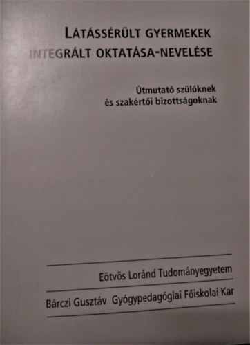 Dr. Csnyi Yvonne - Ltssrlt gyermekek integrlt oktatsa-nevelse (tmutat szlknek s szakrti bizottsgoknak)