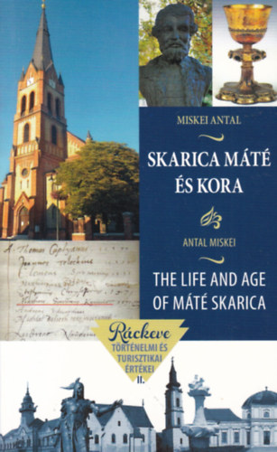 Miskei Antal - Skarica Máté és kora - The Life and Age of Máté Skarica (angol-magyar)