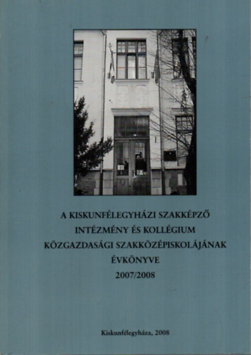Tóth Istvánné - A Kiskunfélegyházi Szakképző Intézmény és Kollégium Közgazdasági Szakközépiskolájának Évkönyve 2007/2008.