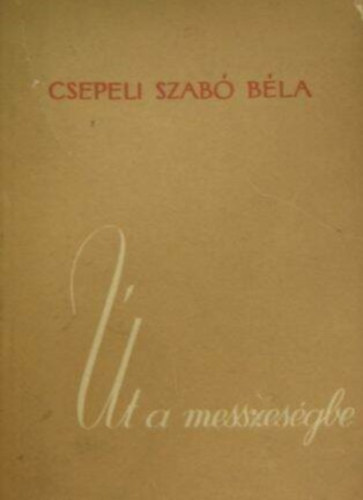 Csepeli Szabó Béla - Út a messzeségbe