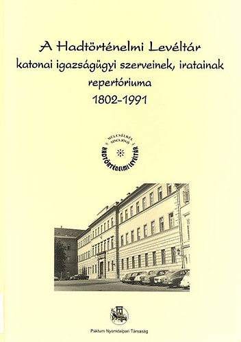Dr.Farkas Gy�ngyi - A Hadt�rt�nelmi Lev�lt�r katonai igazs�g�gyi szerveinek, iratainak repert�riuma