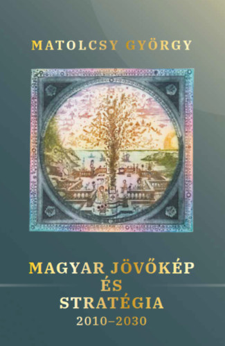Matolcsy György - Magyar jövőkép és stratégia