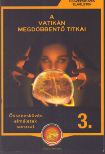 Miskolci László (összeáll.) - A Vatikán megdöbbentő titkai (Összeesküvés elméletek 3.)