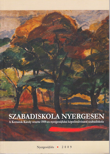 Wehner Tibor  (szerk.) - Szabadiskola Nyergesen - Kernstok K�roly 1919-es k�pz�m�v�szeti szabadiskola