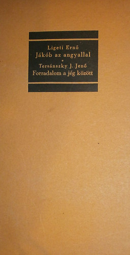 Ligeti Ernő - Tersánszky J. Jenő - Jákob az angyallal - Forradalom a jég között