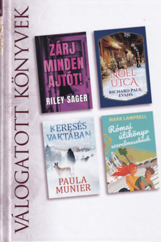 Richard Paul Evans, Paula Munier, Mark Lamprell Riley Sager - Zárj minden ajtót!/Noel utca/Keresés vaktában/Római útikönyv szerelmeseknek Válogatott könyvek 2021/04
