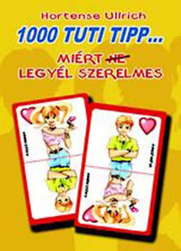 Hortense Ullrich - 1000 tuti tipp, mirt (ne) legyl szerelmes