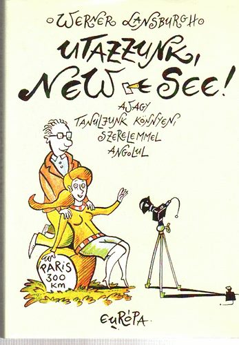 Werner Lansburgh - Utazzunk, New-see! Avagy tanuljunk k�nnyen, szerelemmel angolul
