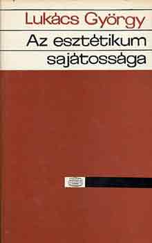 Luk�cs Gy�rgy - Az eszt�tikum saj�toss�ga I-II.