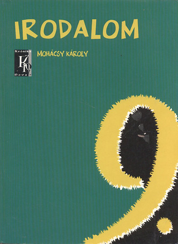 Mohcsy Kroly - Irodalom 9. (Irodalom tanknyv a kzpiskolk 9. vfolyama szmra) (KN-0010)