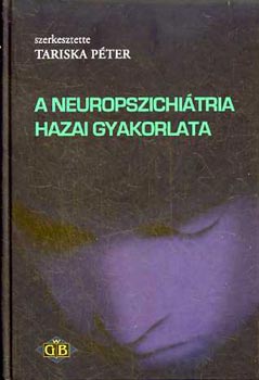 Tariska Pter  (szerk.) - A neuropszichitria hazai gyakorlata
