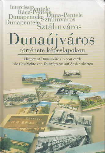 Pongrácz Zsuzsánna Matussné Lendvai Márta - Dunaújváros története képeslapokon (számozott)