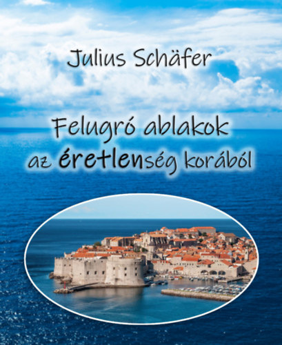 Julius Schafer - Felugr� ablakok az �retlens�g kor�b�l